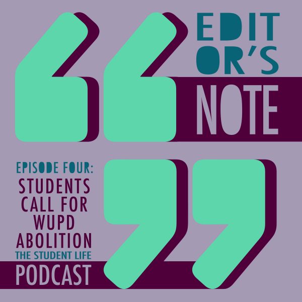 Editor’s Note Episode 4: Students call for WUPD abolition