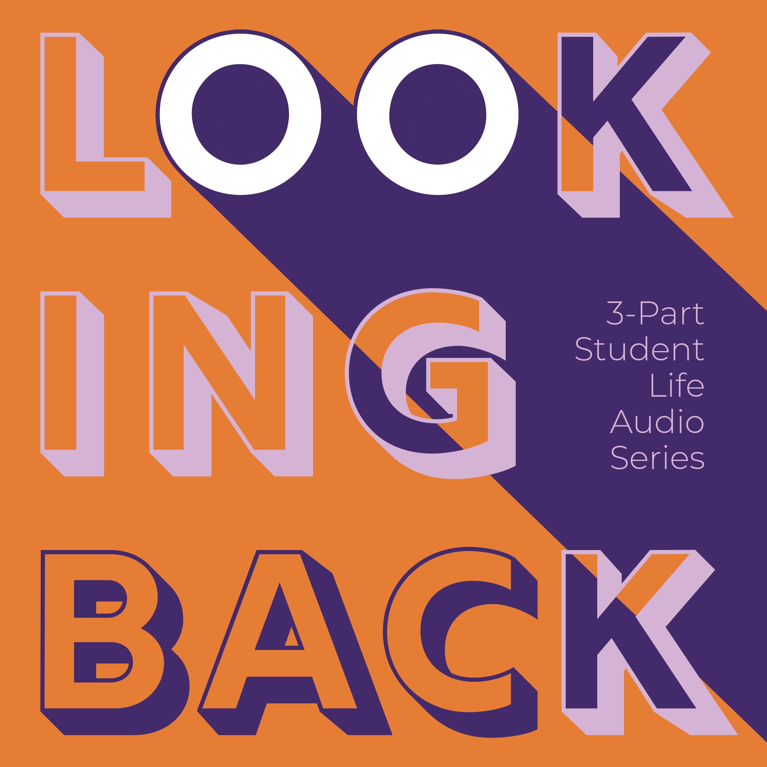 The words "Looking Back" spread across three horizontal lines in orange and purple colors. On the right side, smaller purple text reads "3-Part Student Life Audio Series." A purple trapezoid from the right side of the screen makes the two Os in the word "Look" appear like eyes.